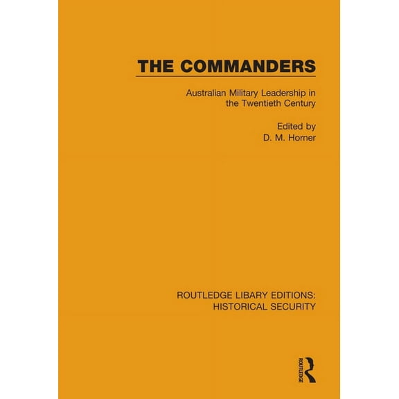 Routledge Library Editions: Historical S The Commanders: Australian Military Leadership in the Twentieth Century, (Paperback)