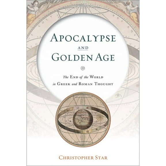 Apocalypse and Golden Age: The End of the World in Greek and Roman Thought, (Hardcover)