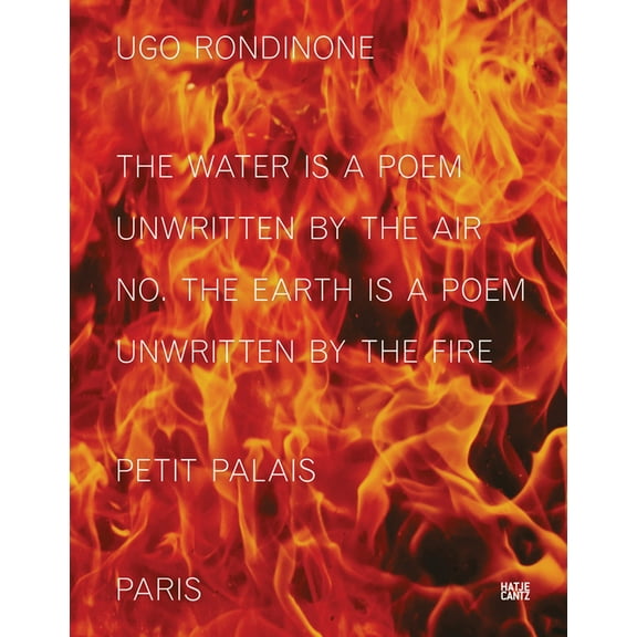 Ugo Rondinone: The Water Is a Poem Unwritten by the Air No. the Earth Is a Poem Unwritten by the Fire, (Hardcover)