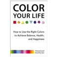 thumbnail image 1 of Color Your Life: How to Use the Right Colors to Achieve Balance, Health, and Happiness, 1 of 1