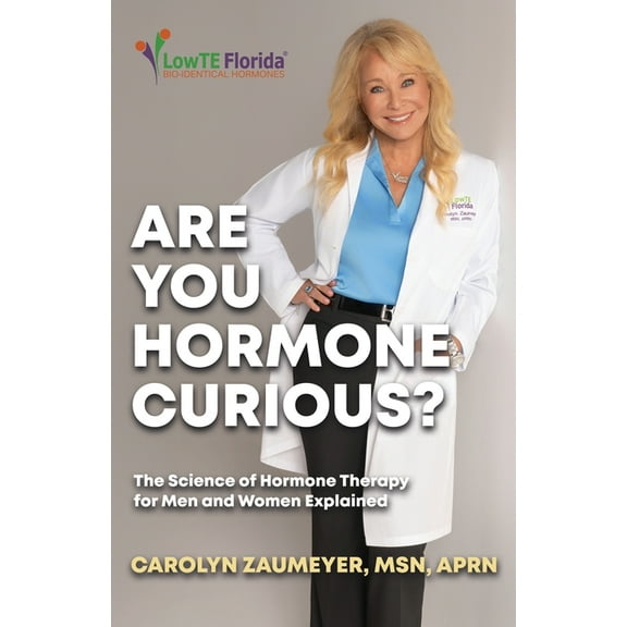 Are you Hormone Curious?: The Science of Hormone Therapy for Men and Women Explained, (Paperback)