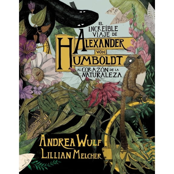 El increíble viaje de Alexander von Humboldt al corazón de la naturaleza (Novela gráfica) / The Adventures of Alexander Von Humboldt (Pantheon Graphic Li (Hardcover)