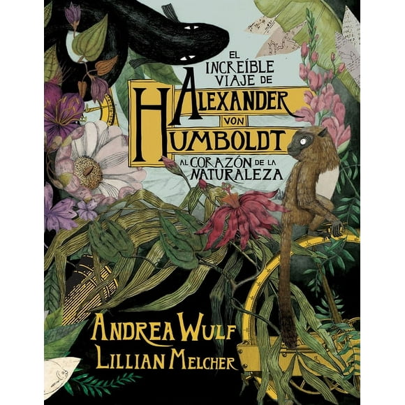 El increble viaje de Alexander von Humboldt al corazn de la naturaleza (Novela grfica) / The Adventures of Alexander Von Humboldt (Pantheon Graphic Li (Hardcover)