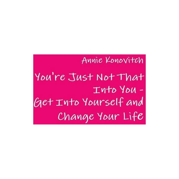 You're Just Not That Into You - Get Into Yourself and Change Your Life, (Paperback)