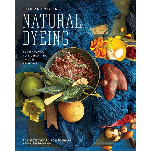 Journeys in Natural Dyeing: Techniques for Creating Color at Home, (Hardcover)