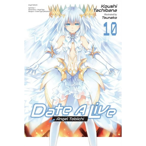 Date a Live (Light Novel) Date a Live, Vol. 10 (Light Novel): Volume 10, Book 10, (Paperback)
