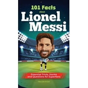 101 Facts About Lionel Messi - Essential Trivia, Stories, and Questions for Super Fans (Hardcover)