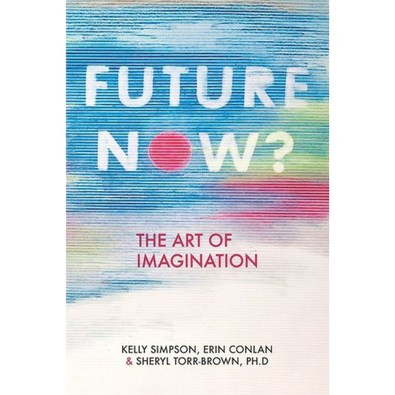 Future Now?: The Art of Imagination (Paperback) by Erin Conlan, Sheryl Torr-Brown Ph D, Kelly Simpson