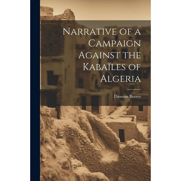 Narrative of a Campaign Against the Kabaïles of Algeria (Paperback)