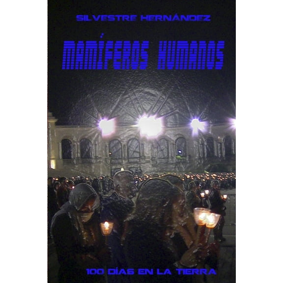 Mamíferos Humanos: 100 días en la Tierra (Paperback)