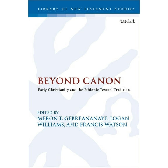 Library of New Testament Studies Beyond Canon: Early Christianity and the Ethiopic Textual Tradition, Book 643, (Hardcover)