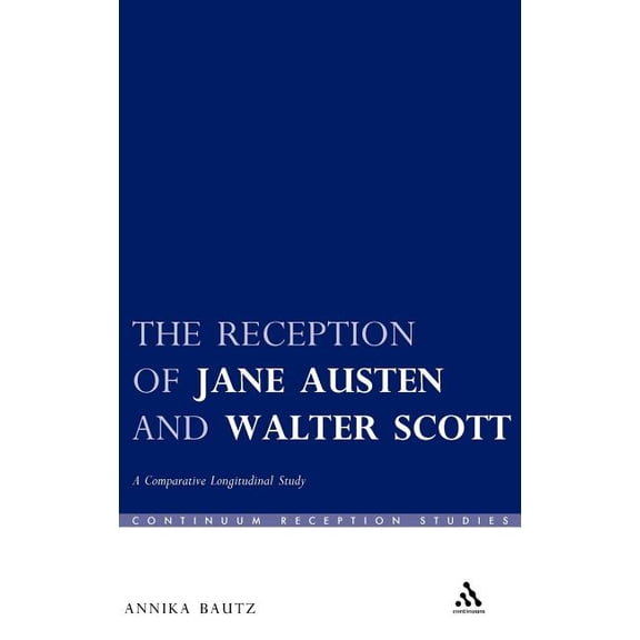 Continuum Reception Studies The Reception of Jane Austen and Walter Scott: A Comparative Longitudinal Study, (Hardcover)