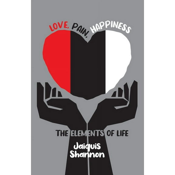 Love, Pain, Happiness: The Elements Of Life (Paperback)