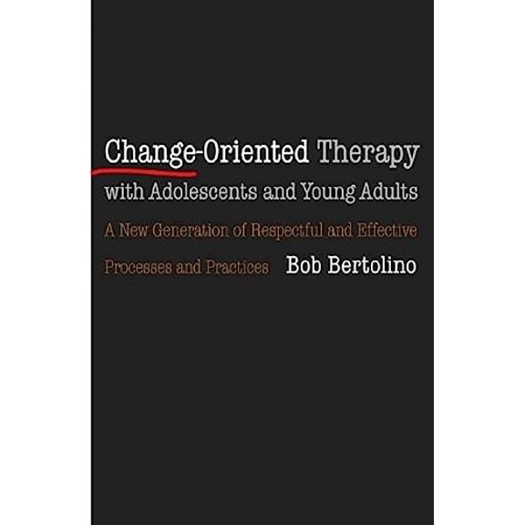 Pre-Owned Change-Oriented Therapy with Adolescents and Young Adults: The Next Generation of Respectful Processes and Practices (Hardcover) 0393704092 9780393704099