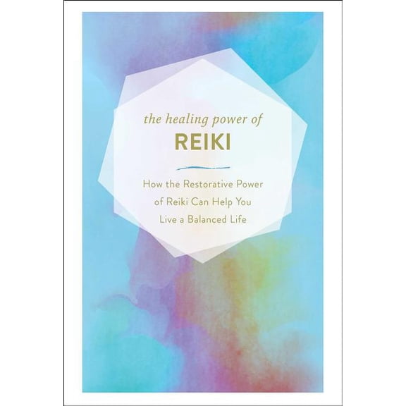 The Healing Power of Reiki : How the Restorative Power of Reiki Can Help You Live a Balanced Life (Hardcover)