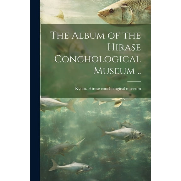 The Album of the Hirase Conchological Museum .. (Paperback)