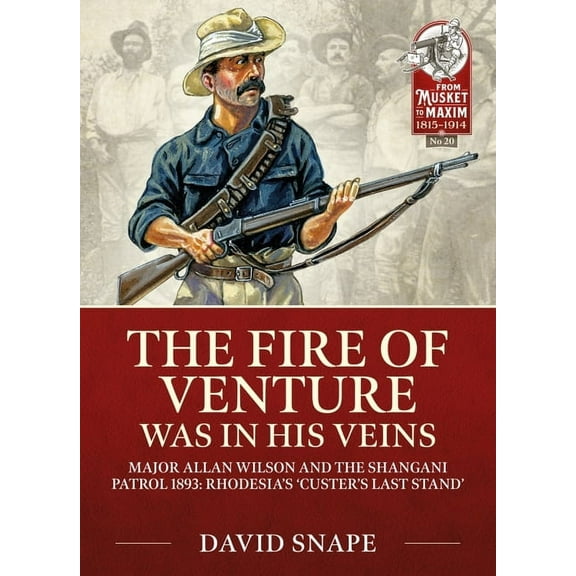 From Musket to Maxim 1815-1914: The Fire of Venture Was in His Veins (Paperback)