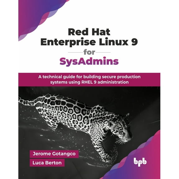 Red Hat Enterprise Linux 9 for SysAdmins: A technical guide for building secure production systems using RHEL 9 administ, (Paperback)