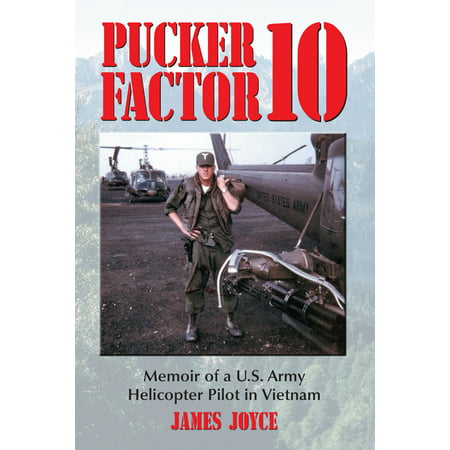 Pucker Factor 10: Memoir of a U.S. Army Helicopter Pilot in Vietnam -