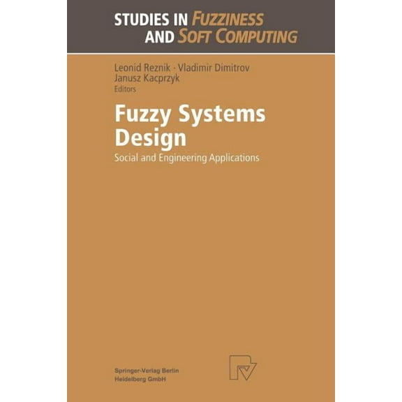 Studies in Fuzziness and Soft Computing Fuzzy Systems Design: Social and Engineering Applications, Book 17, (Paperback)
