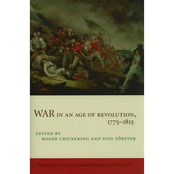Publications of the German Historical In War in an Age of Revolution, 1775-1815, (Hardcover)
