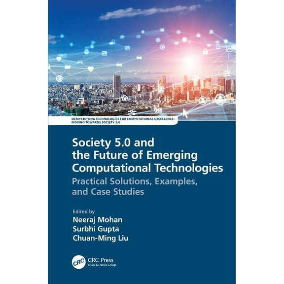 Demystifying Technologies for Computatio Society 5.0 and the Future of Emerging Computational Technologies: Practical Solutions, Examples, and Case Studies, (Hardcover)