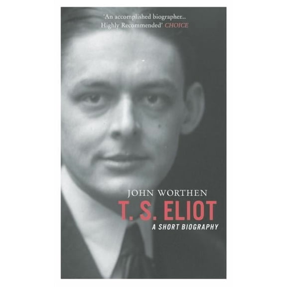 T. S. Eliot : A Short Biography (Paperback)