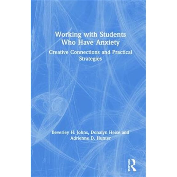 Pre-Owned Working with Students Who Have Anxiety: Creative Connections and Practical Strategies, (Hardcover)