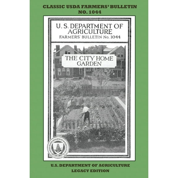 Classic Farmers Bulletin Library The City Home Garden (Legacy Edition): The Classic USDA Farmers' Bulletin No. 1044 With Tips And Traditional Method, Book 1044, (Paperback)