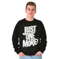 thumbnail image 5 of Just One More Workout Motivation Sweatshirt for Men or Women Brisco Brands X, 5 of 6