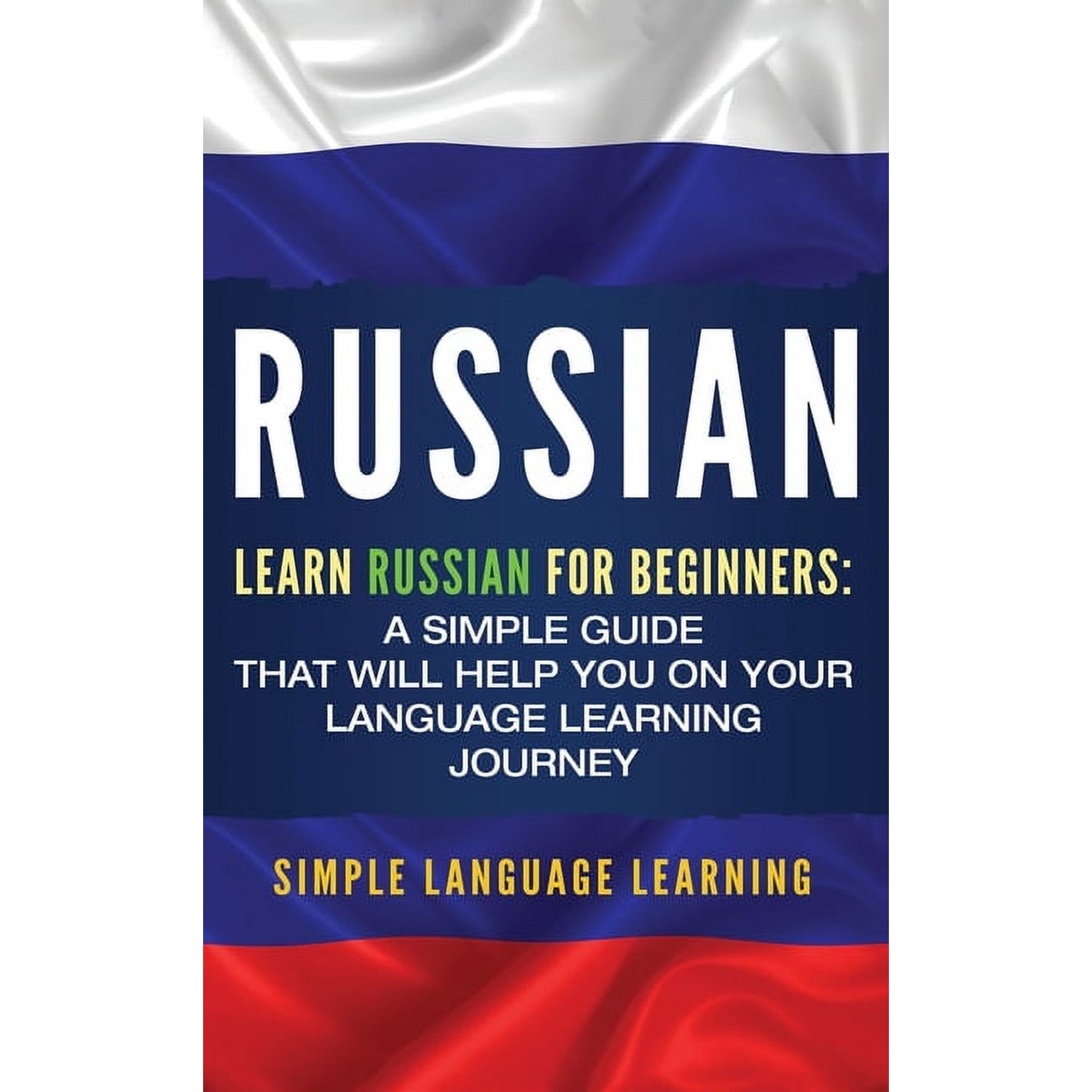 Russian: Learn Russian for Beginners: A Simple Guide that Will Help You on Your Language Learning Journey, (Hardcover)