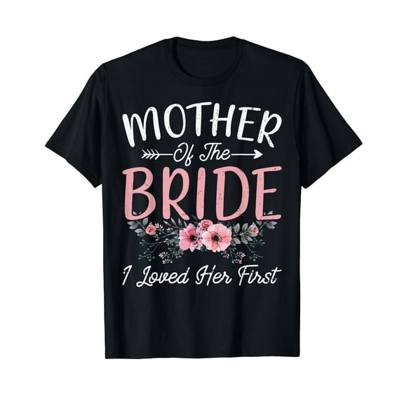 Mother of The Bride I Loved Her First Bride and Groom Women T-Shirt