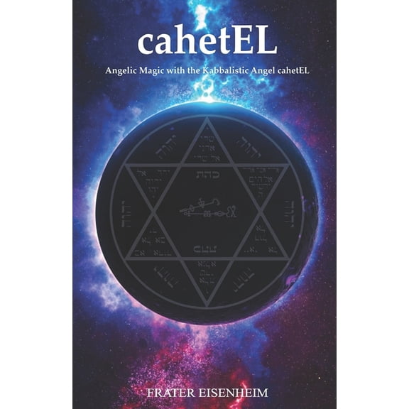 Angelic Magic: How to Contact the 72 Kab cahetEL: Angelic Magic with the Kabbalistic Angel cahetEL, Book 8, (Paperback)