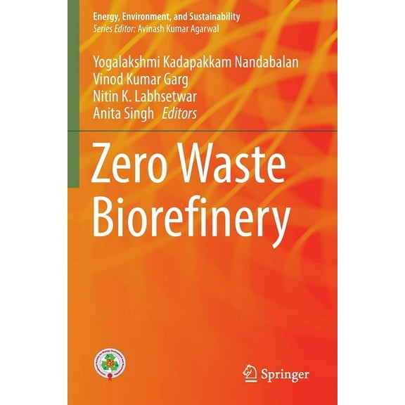 Energy, Environment, and Sustainability Zero Waste Biorefinery, (Paperback)