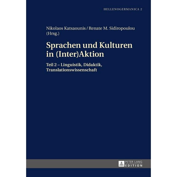 Hellenogermanica: Sprachen und Kulturen in Inter(Aktion): Teil 2 - Linguistik, Didaktik, Translationswissenschaft (Hardcover)