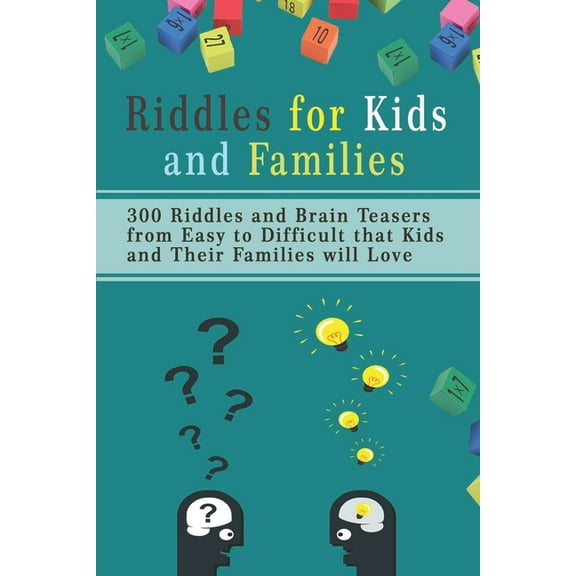 Riddles for Kids and Families: 300 Riddles and Brain Teasers from Easy to Difficult that Kids and Their Families will Love (Paperback)