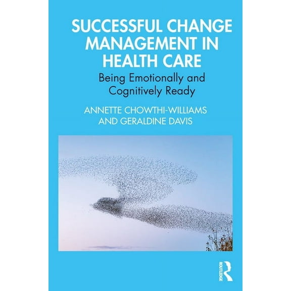 Successful Change Management in Health Care: Being Emotionally and Cognitively Ready, (Paperback)