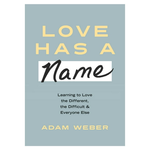 Pre-Owned Love Has a Name: Learning to Love the Different, the Difficult, and Everyone Else (Hardcover 9781601429476) by Adam Weber