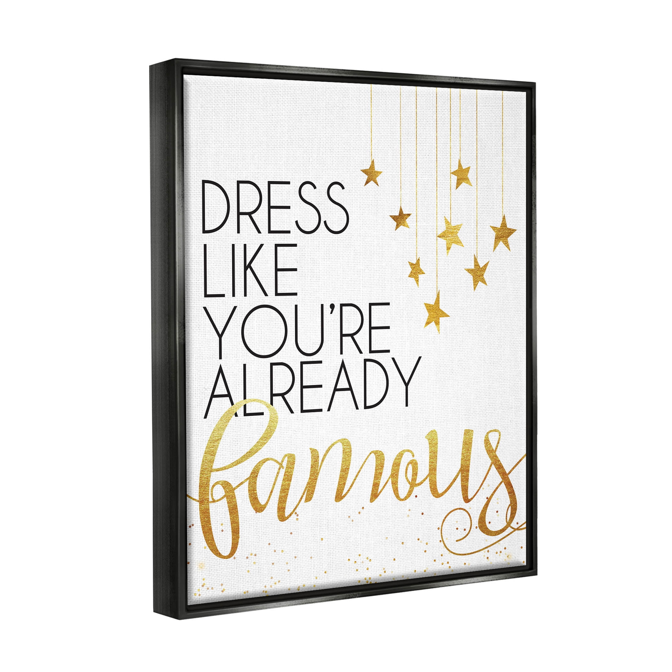 Stupell Industries Dress Like You're Already Famous Graphic Art Jet Black Floating Framed Canvas Print Wall Art, Design by Alli Rogosich