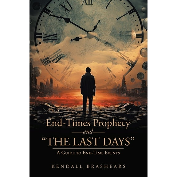 End-Times Prophecy and "The Last Days": A Guide to End-Time Events, (Paperback)