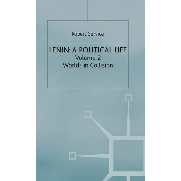 Lenin: A Political Life: Volume 2: Worlds in Collision, (Hardcover)