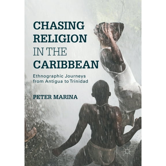 Chasing Religion in the Caribbean: Ethnographic Journeys from Antigua to Trinidad, (Paperback)