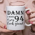 thumbnail image 6 of 94th Birthday Gifts for Women Men - Damn I Make 94 Look Great Mug - 94 Year Old Present Ideas for Grandma, Grandpa, Wife, Husband, Mom, Dad, Sisters, Brothers, Friends - 11 oz Coffee Mug, 6 of 7