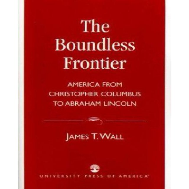 The Boundless Frontier: America From Christopher Columbus to Abraham Lincoln