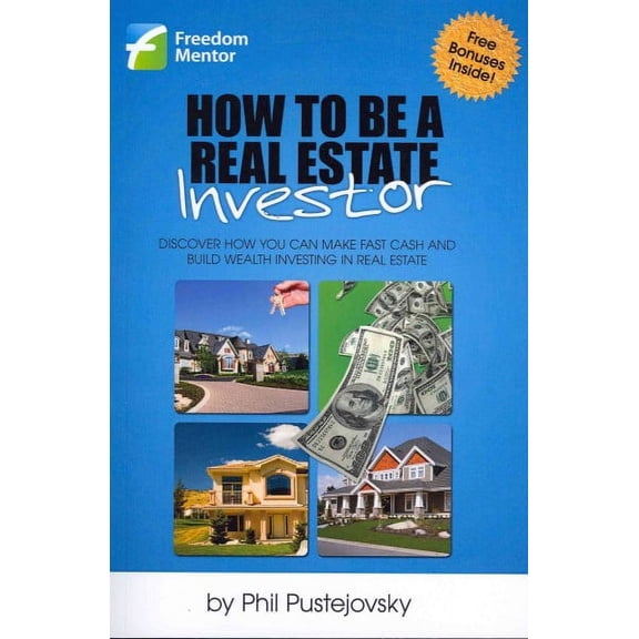 How to Be a Real Estate Investor : Discover How You Can Make Fast Cash and Build Wealth Investing in Real Estate