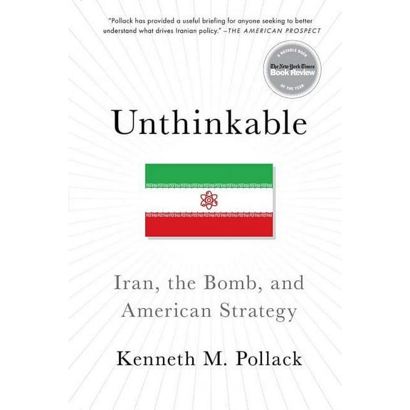 Unthinkable: Iran, the Bomb, and American Strategy, (Paperback)