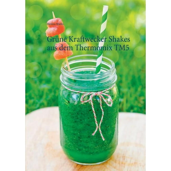 GrÃ¼ne Kraftwecker Shakes aus dem Thermomix TM5, (Paperback)