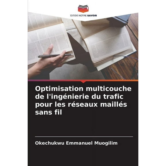 Optimisation multicouche de l'ingénierie du trafic pour les réseaux maillés sans fil, (Paperback)