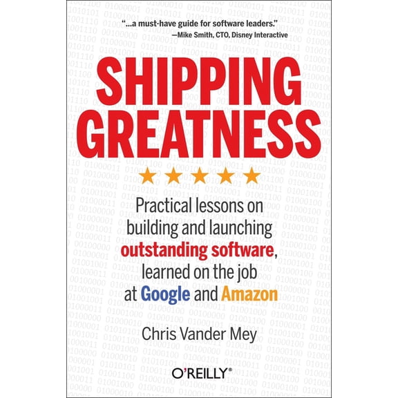 Pre-Owned Shipping Greatness: Practical Lessons on Building and Launching Outstanding Software, Learned on the Job at Google and Amazon (Paperback) 1449336574 9781449336578