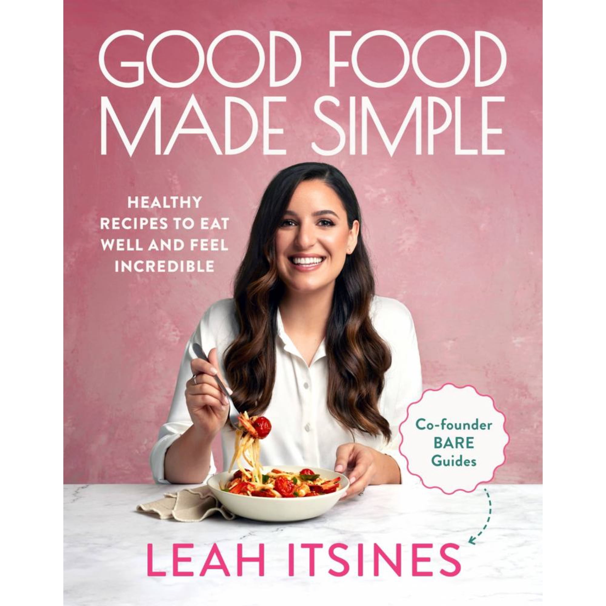 Good Food Made Simple: Healthy Recipes to Eat Well and Feel Incredible (Paperback)
